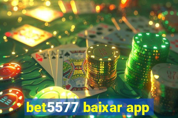 bet5577 baixar app